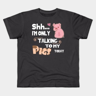 I'm only talking to my pig today. Kids T-Shirt